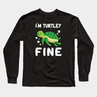 I'm Turtley Fine Long Sleeve T-Shirt